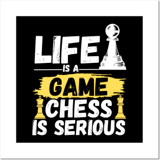 Life is a game, chess is serious Posters and Art